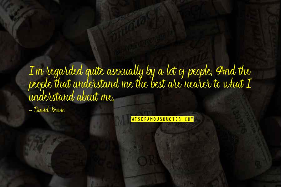 Big Head Jokes Humor Quotes By David Bowie: I'm regarded quite asexually by a lot of Big Head Jokes Humor Quotes By David Bowie: I'm regarded quite asexually by a lot of