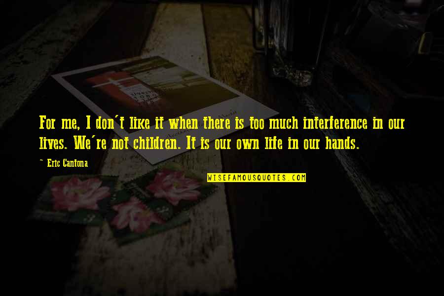 Big Head Jokes Humor Quotes By Eric Cantona: For me, I don't like it when there