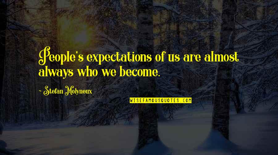 Big Head Jokes Humor Quotes By Stefan Molyneux: People's expectations of us are almost always who Big Head Jokes Humor Quotes By Stefan Molyneux: People's expectations of us are almost always who