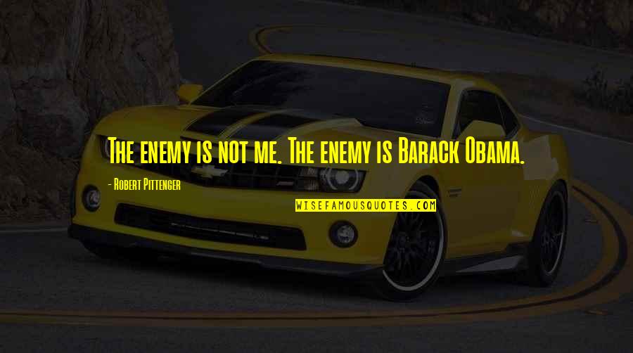 Big Head Pics Quotes By Robert Pittenger: The enemy is not me. The enemy is Big Head Pics Quotes By Robert Pittenger: The enemy is not me. The enemy is