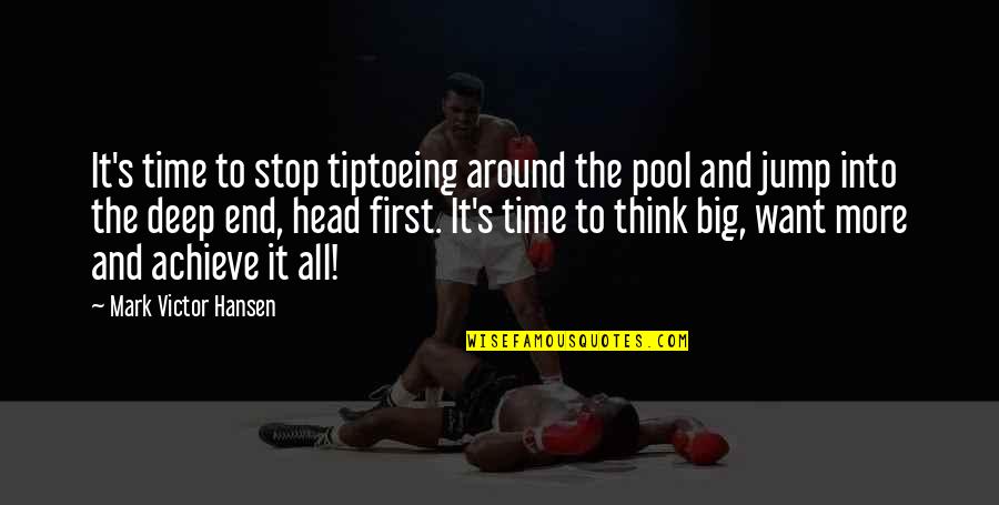 Big Head Quotes By Mark Victor Hansen: It's time to stop tiptoeing around the pool