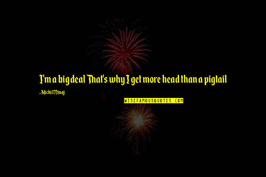 Big Head Quotes By Nicki Minaj: I'm a big deal That's why I get