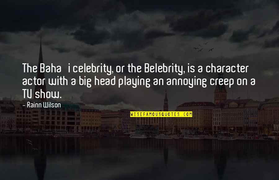 Big Head Quotes By Rainn Wilson: The Baha'i celebrity, or the Belebrity, is a
