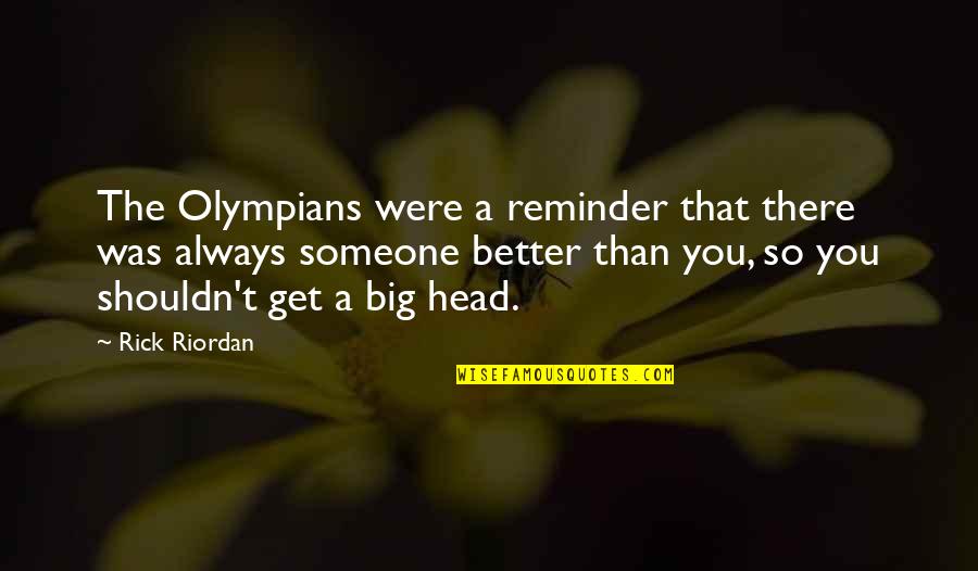 Big Head Quotes By Rick Riordan: The Olympians were a reminder that there was