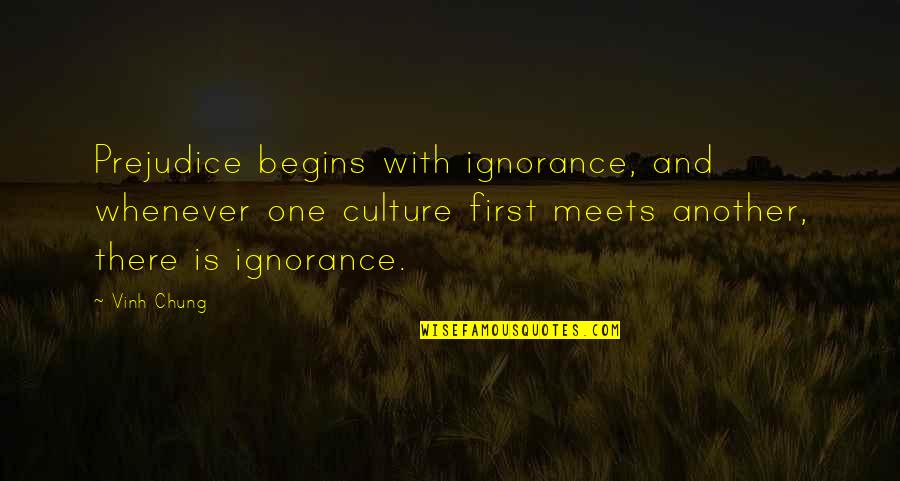 Big Head Rico Quotes By Vinh Chung: Prejudice begins with ignorance, and whenever one culture