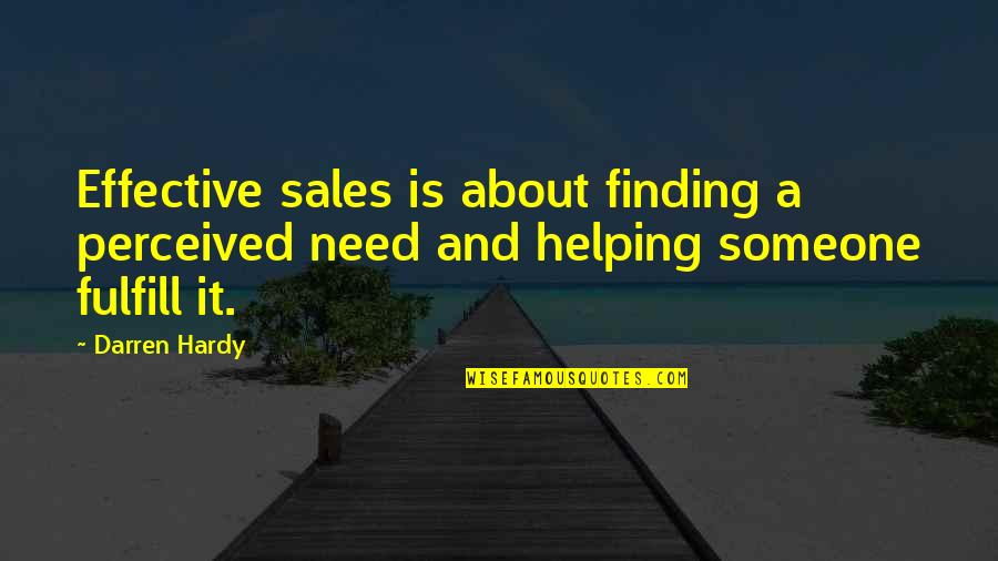 Big Headedness Quotes By Darren Hardy: Effective sales is about finding a perceived need