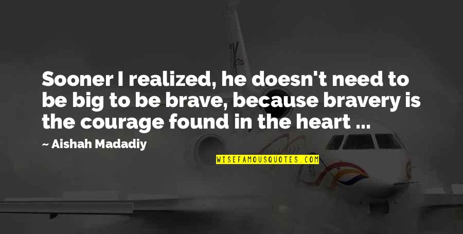 Big Heart Quotes By Aishah Madadiy: Sooner I realized, he doesn't need to be