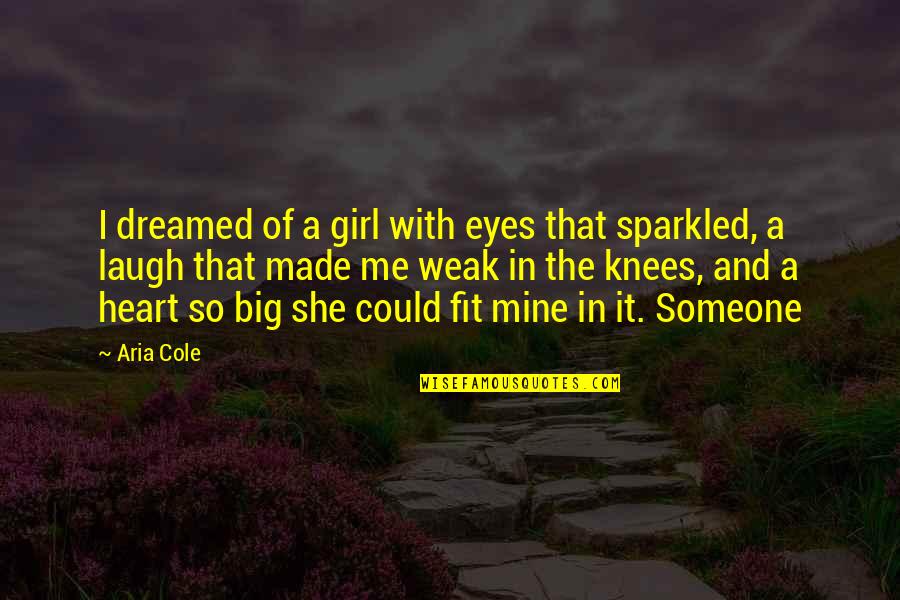Big Heart Quotes By Aria Cole: I dreamed of a girl with eyes that