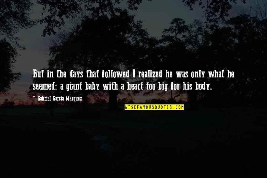 Big Heart Quotes By Gabriel Garcia Marquez: But in the days that followed I realized