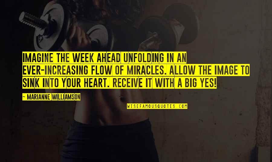 Big Heart Quotes By Marianne Williamson: Imagine the week ahead unfolding in an ever-increasing