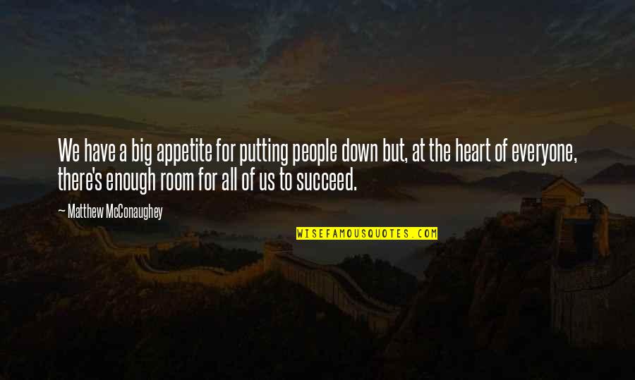 Big Heart Quotes By Matthew McConaughey: We have a big appetite for putting people