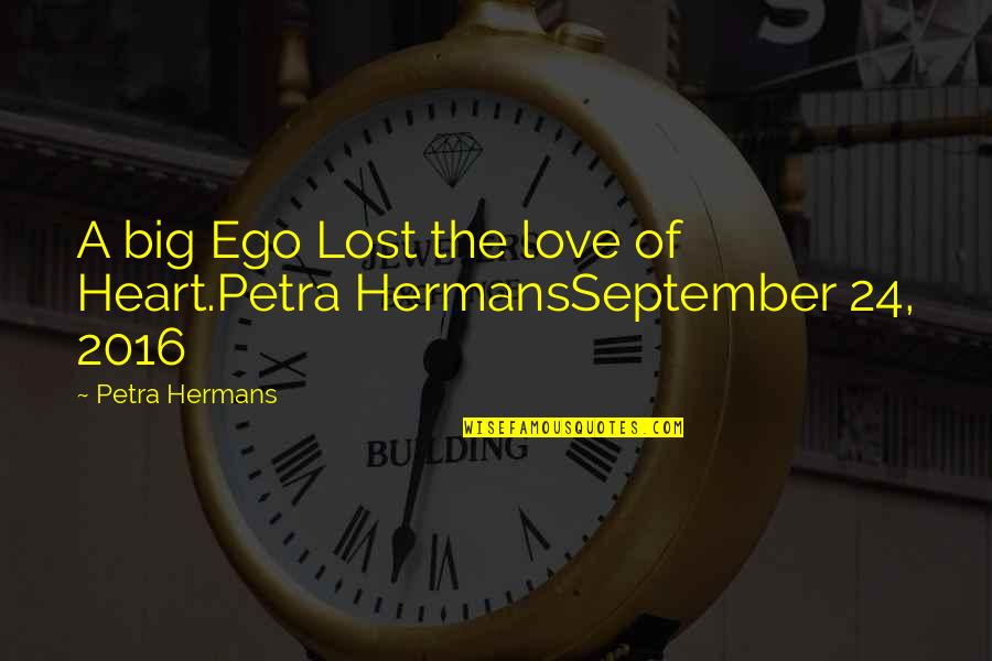 Big Heart Quotes By Petra Hermans: A big Ego Lost the love of Heart.Petra