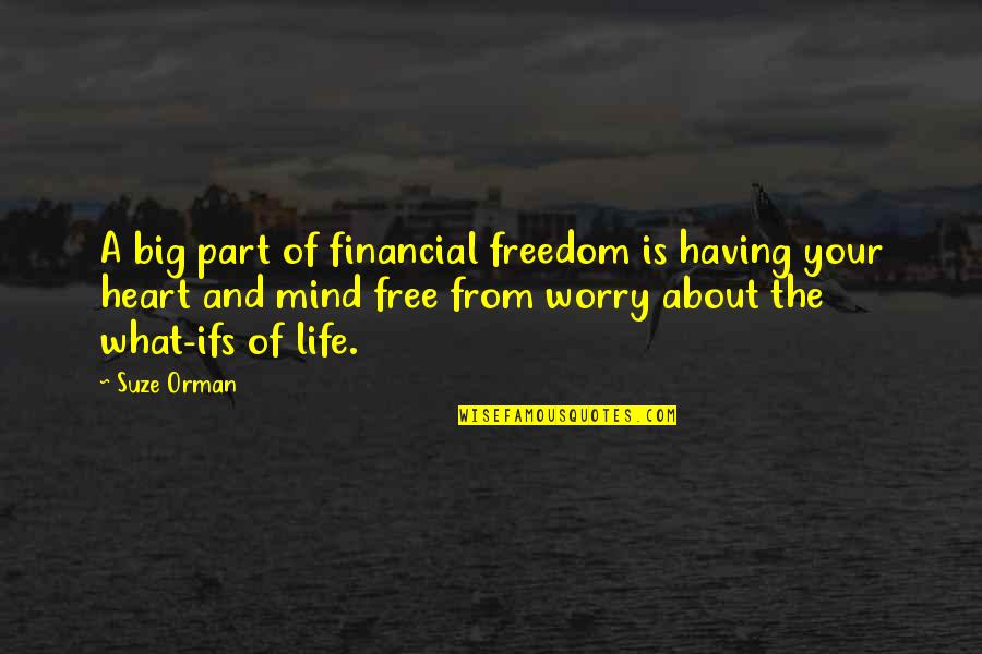 Big Heart Quotes By Suze Orman: A big part of financial freedom is having