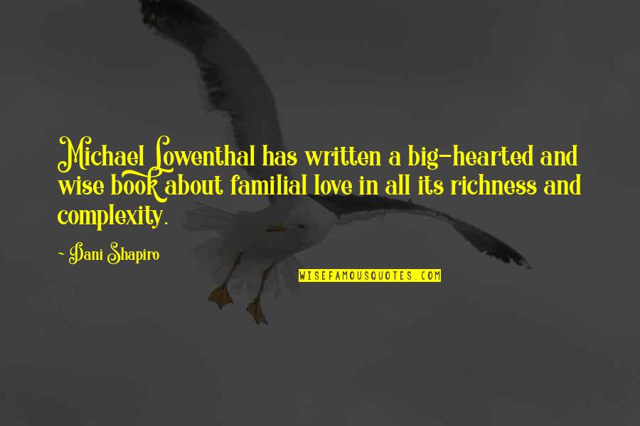 Big Hearted Quotes By Dani Shapiro: Michael Lowenthal has written a big-hearted and wise