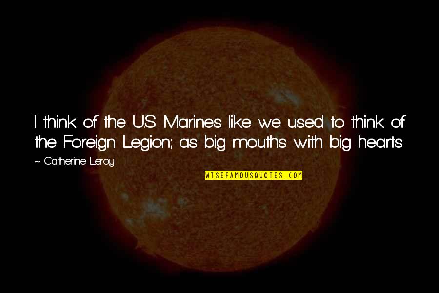 Big Hearts Quotes By Catherine Leroy: I think of the U.S. Marines like we