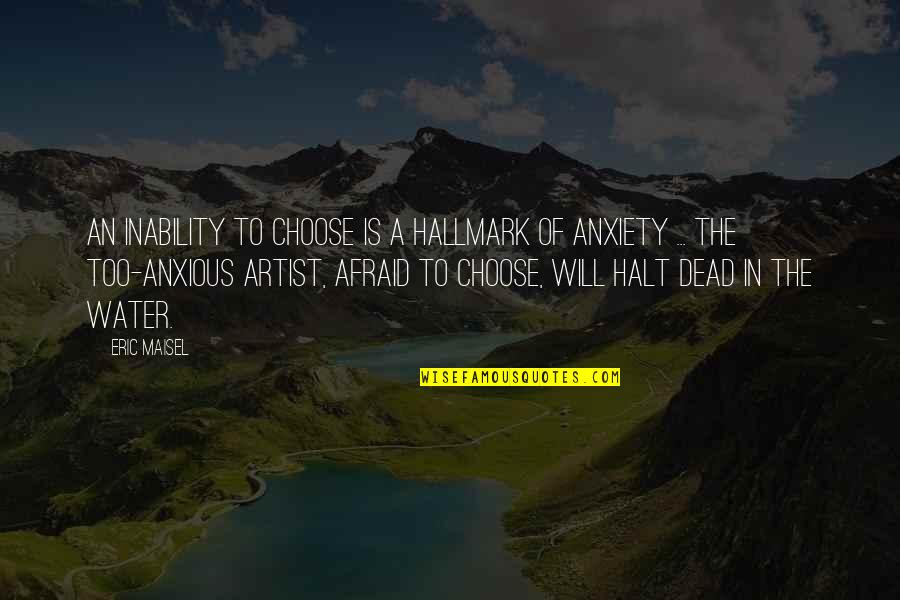 Big Hero Famous Quotes By Eric Maisel: An inability to choose is a hallmark of
