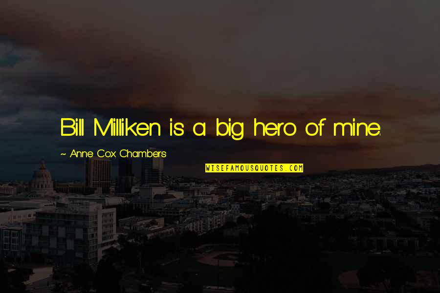 Big Hero Quotes By Anne Cox Chambers: Bill Milliken is a big hero of mine. Big Hero Quotes By Anne Cox Chambers: Bill Milliken is a big hero of mine.