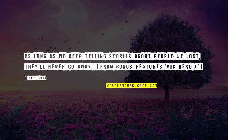 Big Hero Quotes By Jeph Loeb: As Long as we Keep telling stories about Big Hero Quotes By Jeph Loeb: As Long as we Keep telling stories about