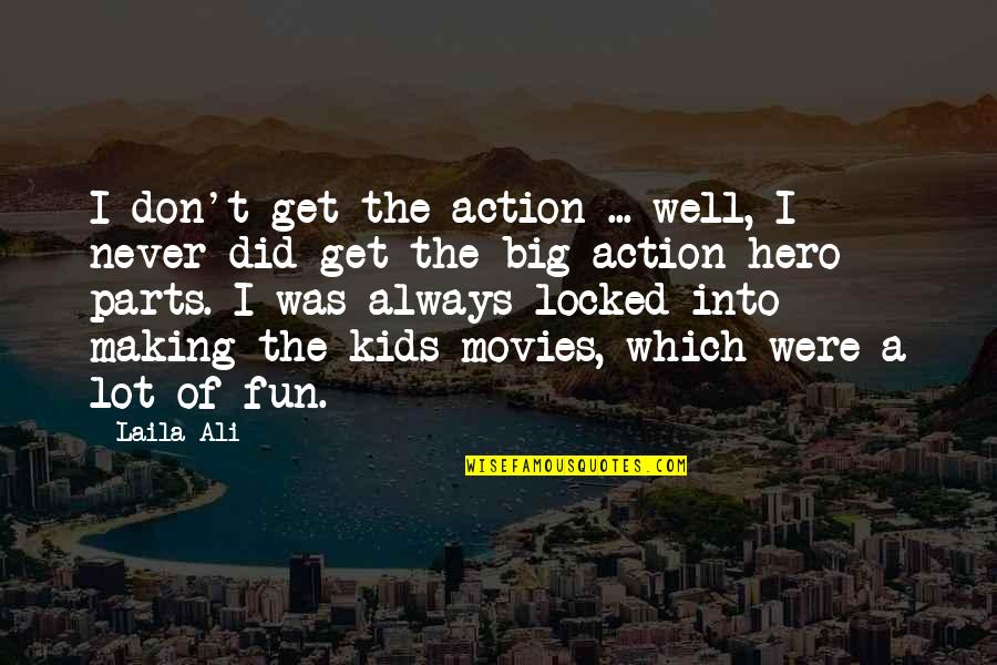 Big Hero Quotes By Laila Ali: I don't get the action ... well, I Big Hero Quotes By Laila Ali: I don't get the action ... well, I