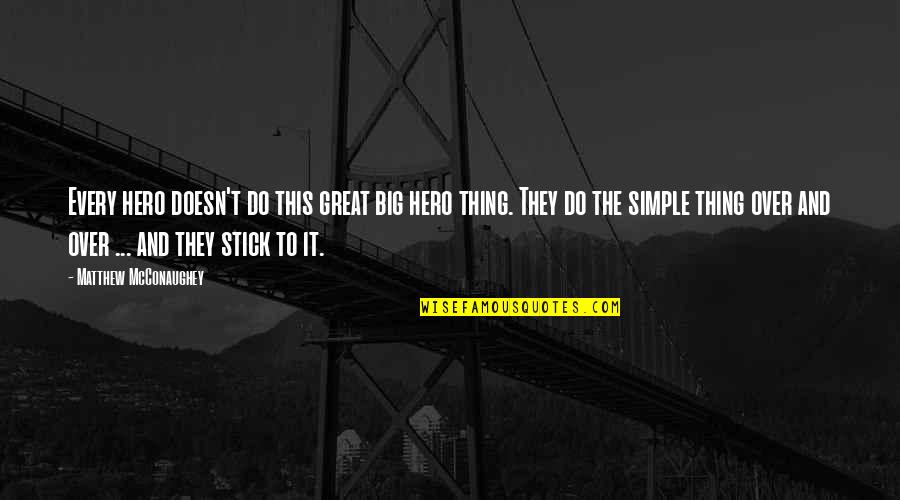 Big Hero Quotes By Matthew McConaughey: Every hero doesn't do this great big hero Big Hero Quotes By Matthew McConaughey: Every hero doesn't do this great big hero