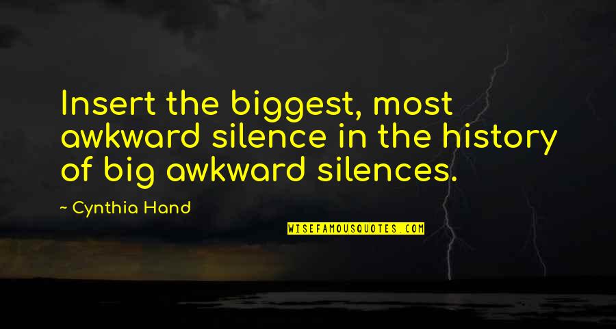 Big History Quotes By Cynthia Hand: Insert the biggest, most awkward silence in the