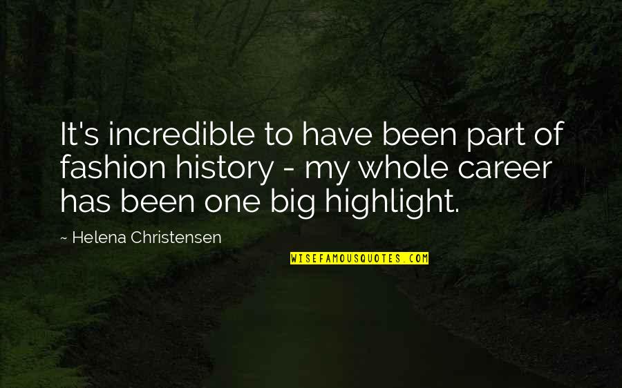 Big History Quotes By Helena Christensen: It's incredible to have been part of fashion Big History Quotes By Helena Christensen: It's incredible to have been part of fashion