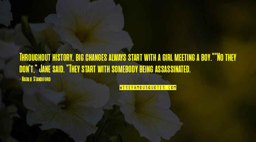 Big History Quotes By Natalie Standiford: Throughout history, big changes always start with a Big History Quotes By Natalie Standiford: Throughout history, big changes always start with a