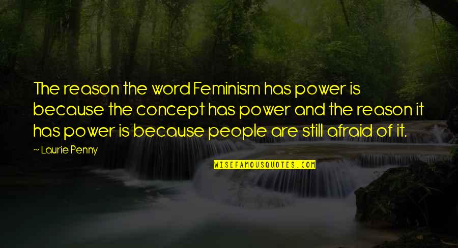 Big Hit Crunch Quotes By Laurie Penny: The reason the word Feminism has power is