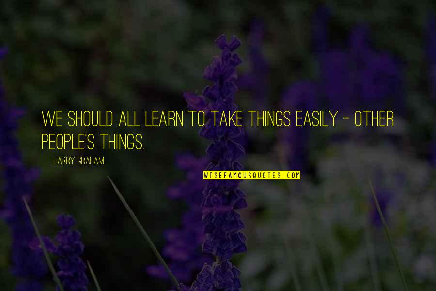 Big Hug Picture Quotes By Harry Graham: We should all learn to take things easily