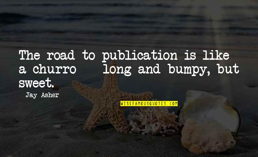 Big Hug Picture Quotes By Jay Asher: The road to publication is like a churro