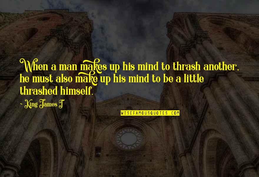 Big Hug Picture Quotes By King James I: When a man makes up his mind to
