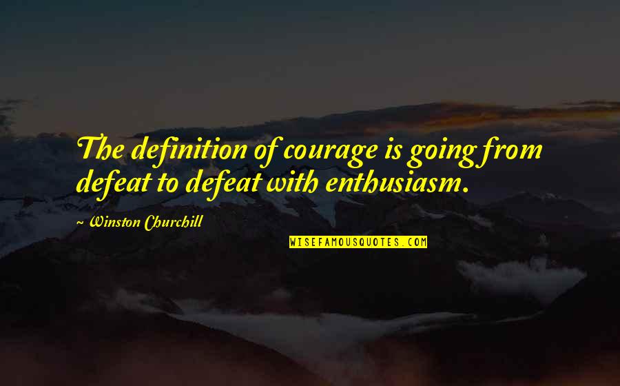 Big Hug Picture Quotes By Winston Churchill: The definition of courage is going from defeat