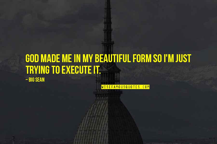 Big Is Beautiful Quotes By Big Sean: God made me in my beautiful form so