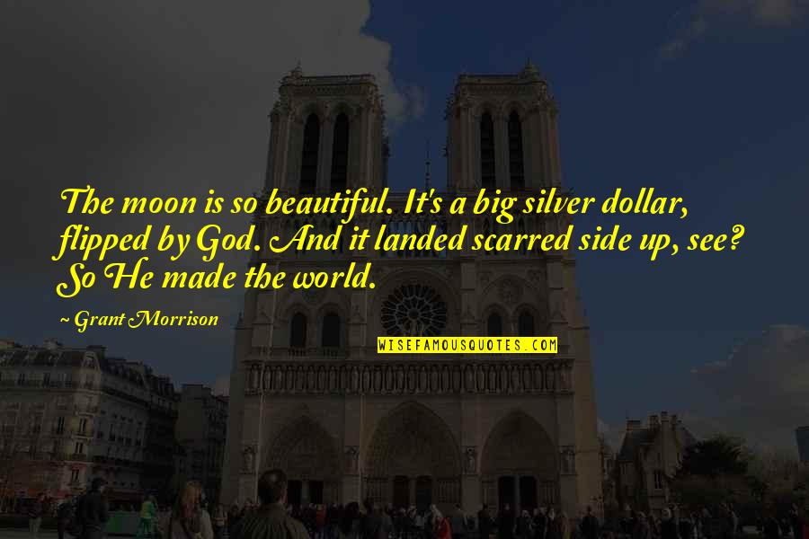 Big Is Beautiful Quotes By Grant Morrison: The moon is so beautiful. It's a big Big Is Beautiful Quotes By Grant Morrison: The moon is so beautiful. It's a big