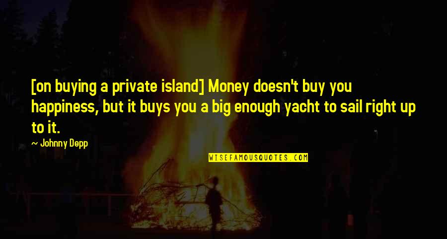 Big Island Quotes By Johnny Depp: [on buying a private island] Money doesn't buy