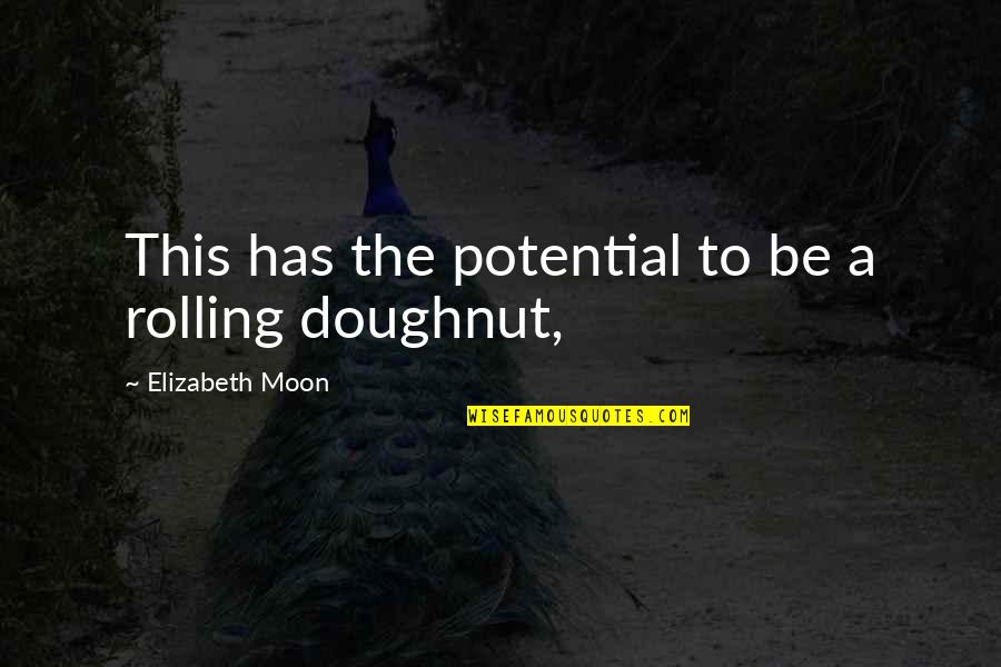 Big Jake Quotes By Elizabeth Moon: This has the potential to be a rolling Big Jake Quotes By Elizabeth Moon: This has the potential to be a rolling