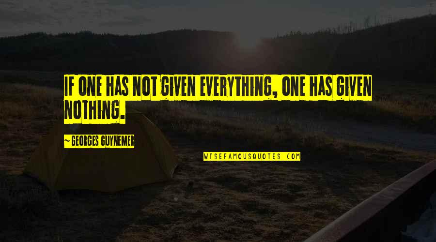Big Jet Plane Quotes By Georges Guynemer: If one has not given everything, one has Big Jet Plane Quotes By Georges Guynemer: If one has not given everything, one has