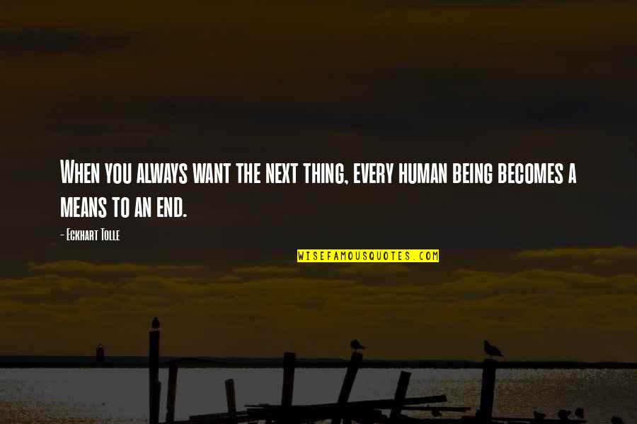 Big Joe Grizzly Quotes By Eckhart Tolle: When you always want the next thing, every