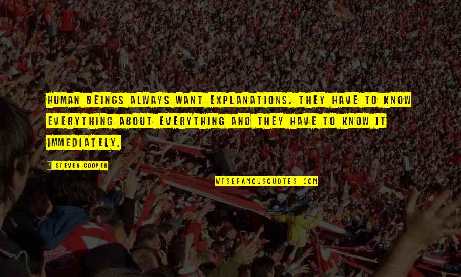 Big John Studd Quotes By Steven Cooper: Human beings always want explanations. They have to Big John Studd Quotes By Steven Cooper: Human beings always want explanations. They have to