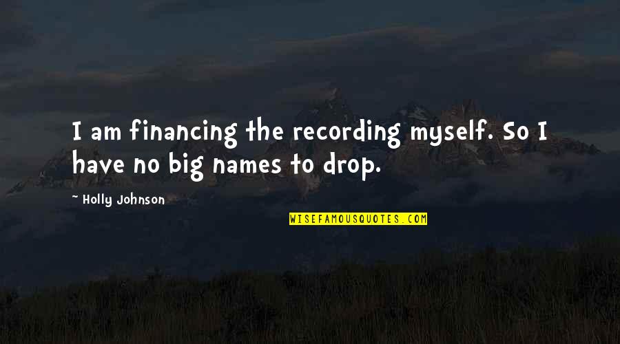 Big Johnson Quotes By Holly Johnson: I am financing the recording myself. So I