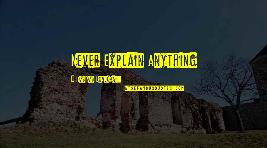 Big Kahuna Quotes By H.P. Lovecraft: Never Explain Anything