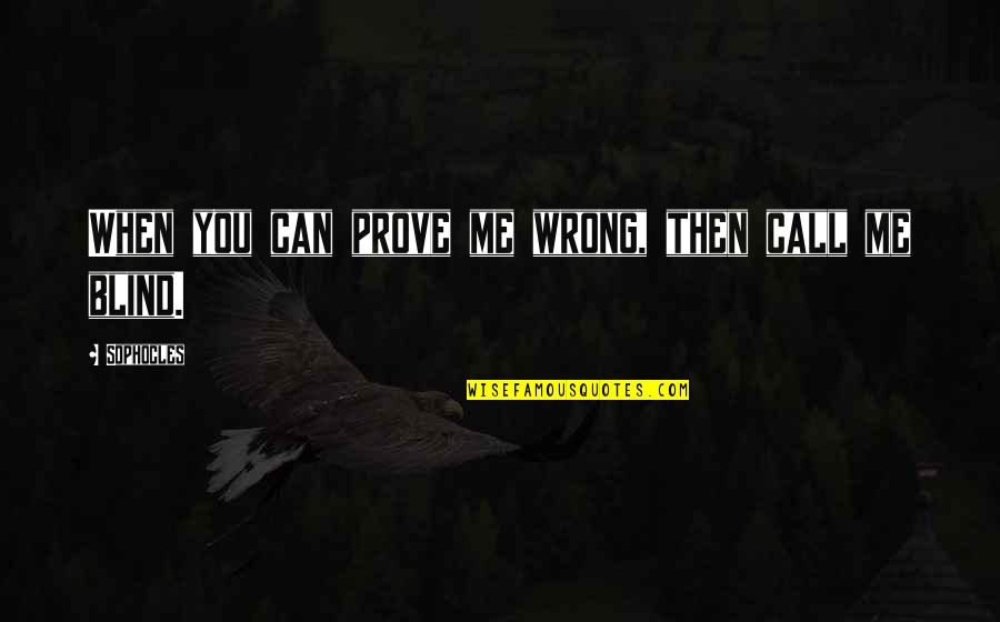 Big Krit Rap Quotes By Sophocles: When you can prove me wrong, then call