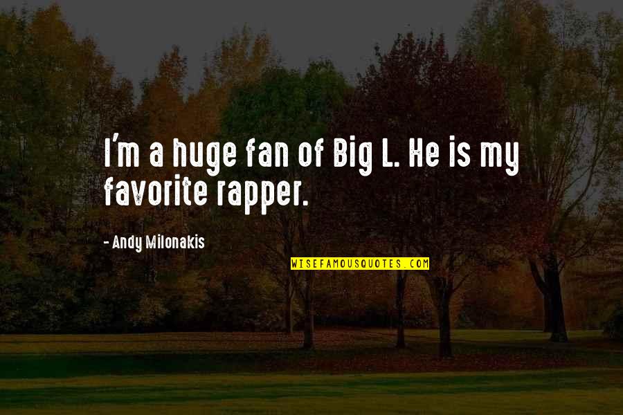 Big L Quotes By Andy Milonakis: I'm a huge fan of Big L. He