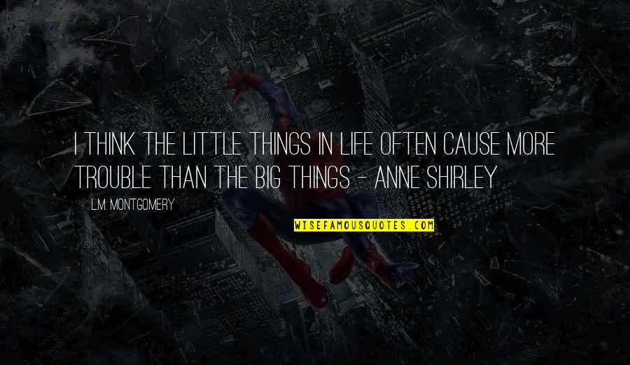 Big L Quotes By L.M. Montgomery: I think the little things in life often