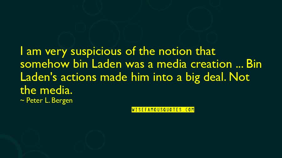 Big L Quotes By Peter L. Bergen: I am very suspicious of the notion that