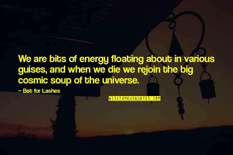 Big Lashes Quotes By Bat For Lashes: We are bits of energy floating about in Big Lashes Quotes By Bat For Lashes: We are bits of energy floating about in