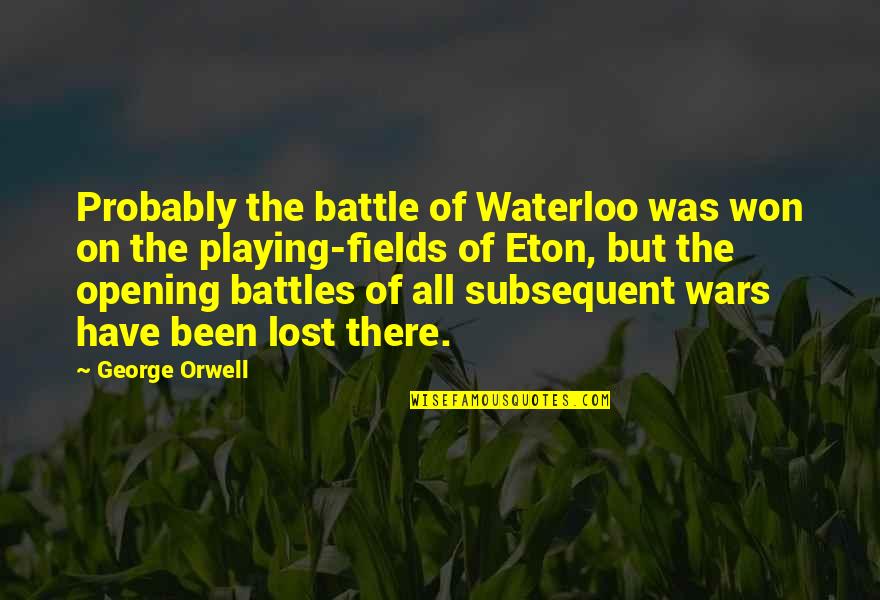 Big Laughter Quotes By George Orwell: Probably the battle of Waterloo was won on Big Laughter Quotes By George Orwell: Probably the battle of Waterloo was won on