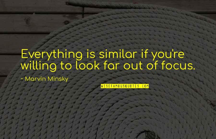 Big Lebowski Narrator Quotes By Marvin Minsky: Everything is similar if you're willing to look