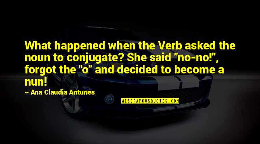 Big Lebowski Sarsaparilla Quotes By Ana Claudia Antunes: What happened when the Verb asked the noun