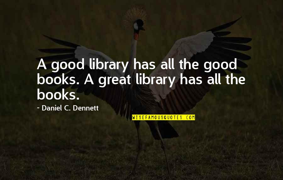 Big Lez Quotes By Daniel C. Dennett: A good library has all the good books.